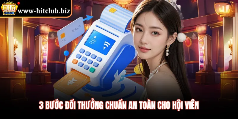3 bước đổi thưởng chuẩn an toàn cho hội viên