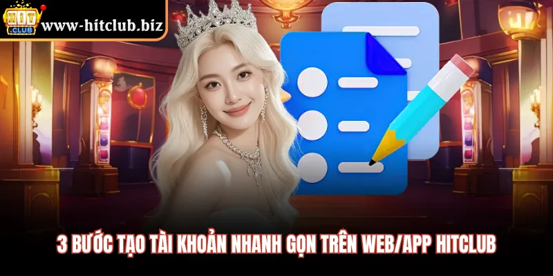 3 bước tạo tài khoản nhanh gọn trên web/app HITCLUB