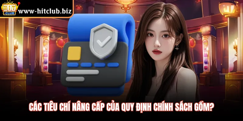 Các tiêu chí nâng cấp của quy định chính sách gồm?