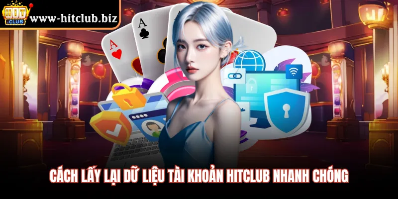 Cách lấy lại dữ liệu tài khoản HITCLUB nhanh chóng