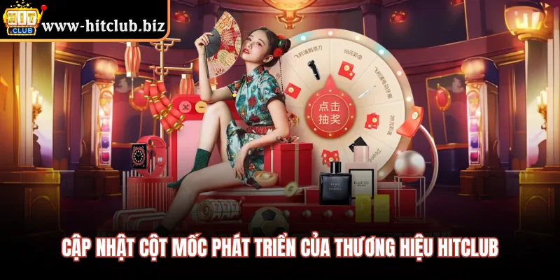 Cập nhật cột mốc phát triển của thương hiệu HITCLUB