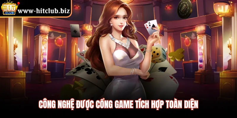 Công nghệ được cổng game tích hợp toàn diện