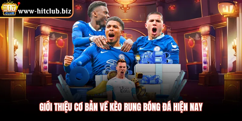 Giới thiệu cơ bản về kèo rung bóng đá hiện nay 