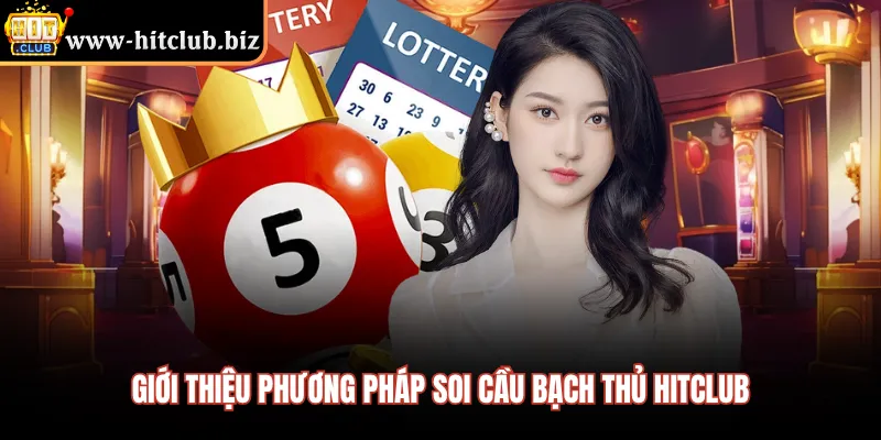 Giới thiệu phương pháp soi cầu bạch thủ HITCLUB 