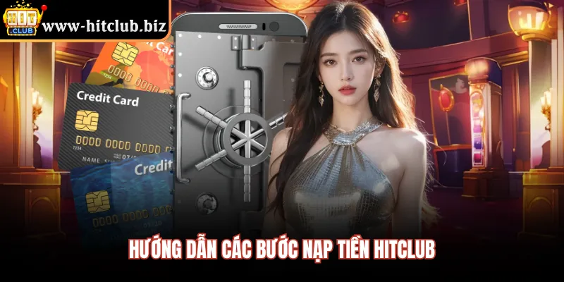Hướng dẫn các bước nạp tiền Hitclub 