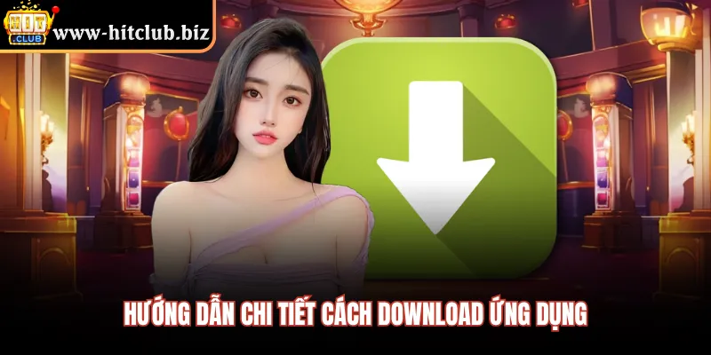 Hướng dẫn chi tiết cách download ứng dụng