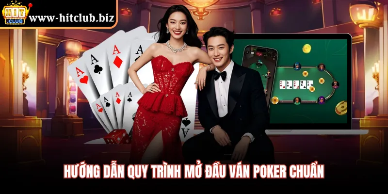 Hướng dẫn quy trình mở đầu ván poker chuẩn