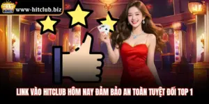 Link Vào HITCLUB Hôm Nay Đảm Bảo An Toàn Tuyệt Đối Top 1