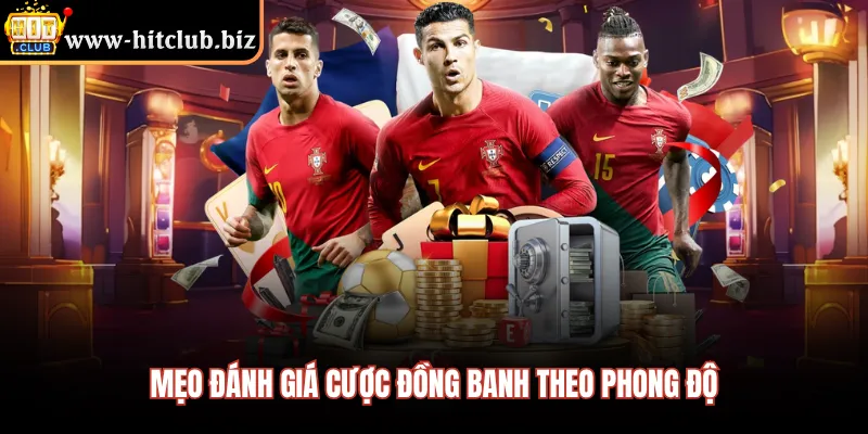 Mẹo đánh giá cược đồng banh theo phong độ