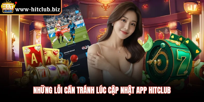 Những lỗi cần tránh lúc cập nhật app HITCLUB