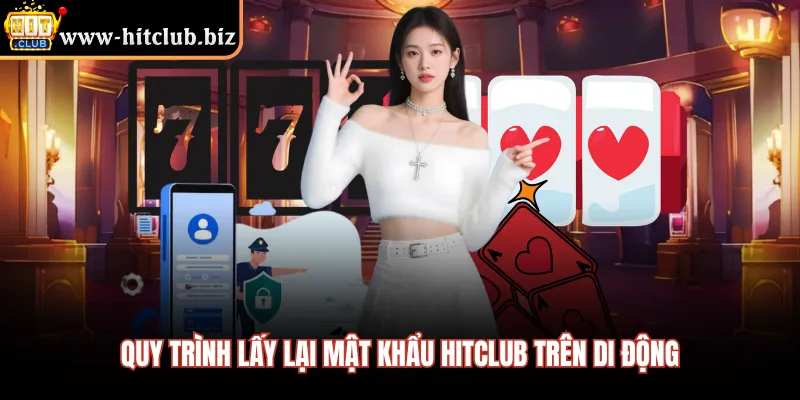 Quy trình lấy lại mật khẩu HITCLUB trên di động