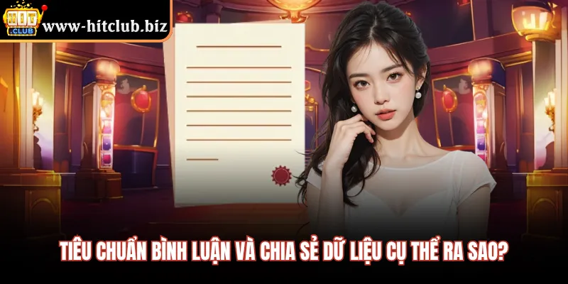 Tiêu chuẩn bình luận và chia sẻ dữ liệu cụ thể ra sao?