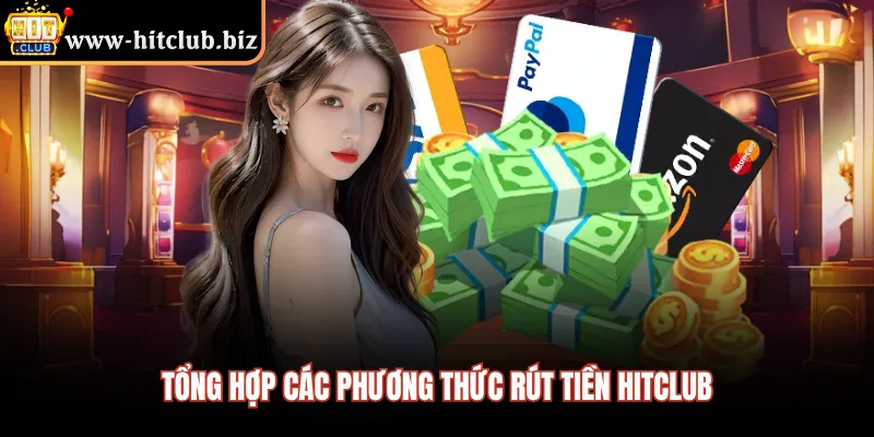 Tổng hợp các phương thức rút tiền Hitclub