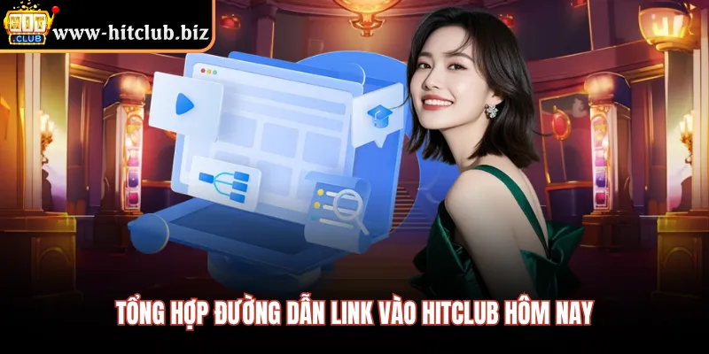Tổng hợp đường dẫn Link vào HITCLUB hôm nay 