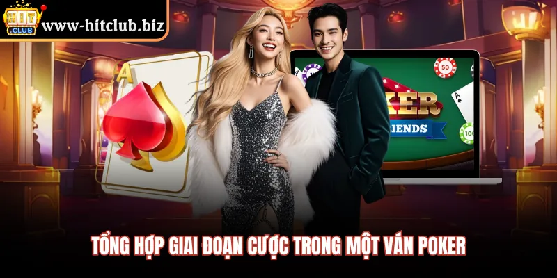 Tổng hợp giai đoạn cược trong một ván poker