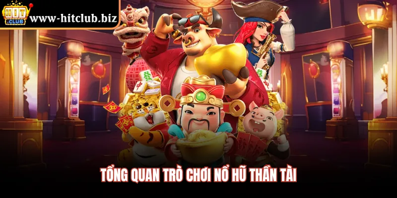 Tổng quan trò chơi nổ hũ thần tài 