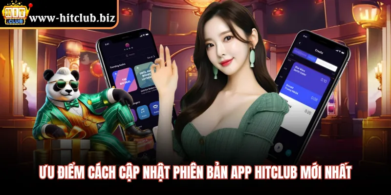 Ưu điểm cách cập nhật phiên bản app HITCLUB mới nhất 